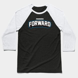 PRESSING FORWARD Baseball T-Shirt